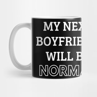 my next boyfriend will be normal Mug